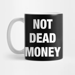 Not Dead Money Mug